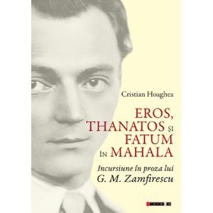 Eros, Thanatos si Fatum in mahala. Incursiune in proza lui G.M. Zamfirescu - Cristian Hoaghea