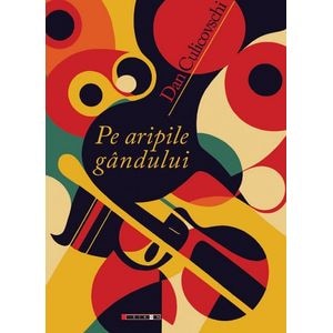 Pe aripile gandului - Dan Culicovschi
