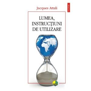 Lumea, instructiuni de utilizare - Jacques Attali