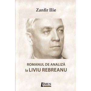 Romanul de analiza la Liviu Rebreanu - Zanfir Ilie