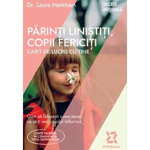 Parinti linistiti, copii fericiti. Caiet de lucru cu tine - Laura Markham