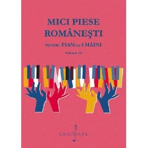 Mici piese romanesti pentru pian la 4 maini Vol.3 - Georgeta Stefanescu Barnea