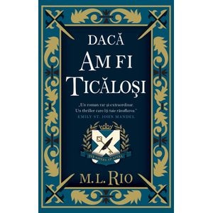 Daca am fi ticalosi - M.L. Rio