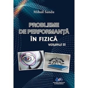 Probleme de performanta in fizica Vol.3 - Mihail Sandu