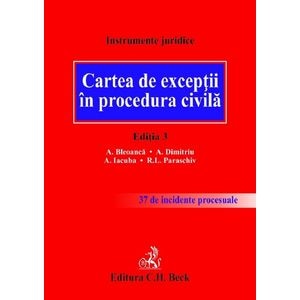 Cartea de exceptii in procedura civila Ed.3 - Alexandru Bleoanca, Alexandru Dimitriu, Andrei Iacuba, Ramona Lorena Paraschiv
