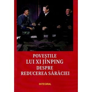 Povestile lui Xi Jinping despre reducerea saraciei