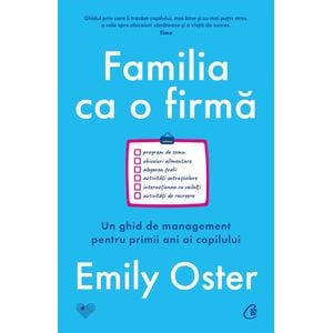 Familia ca o firma. Un ghid de management pentru primii ani ai copilului - Emily Oster