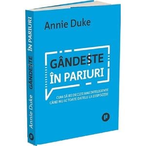 Gandeste in pariuri - Annie Duke