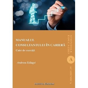 Manualul consultantului in cariera. Caiet de exercitii - Andreea Szilagyi