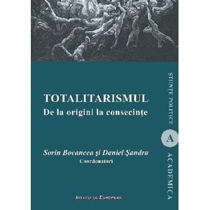 Totalitarismul. De la origini la consecinte - Sorin Bocancea, Daniel Sandru