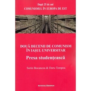 Doua decenii de comunism in Iasul universitar - Sorin Bocancea, Doru Tompea