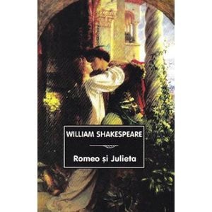 Romeo si Julieta - William Shakespeare