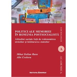 Politici ale memoriei in Romania postsocialista - Mihai Stelian Rusu, Alin Croitoru