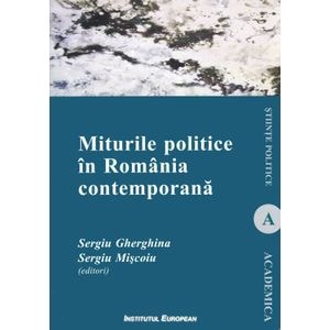 Miturile politice in Romania contemporana - Sergiu Gherghina, Sergiu Miscoiu