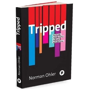 Tripped. Germania nazista, CIA si zorii erei psihedelicelor - Norman Ohler