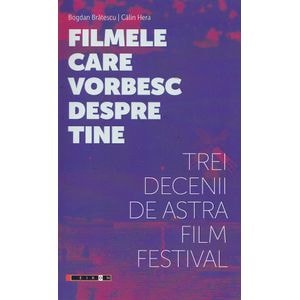 Filmele care vorbesc despre tine. Trei decenii de Astra Film Festival - Bogdan Bratescu, Calin Hera