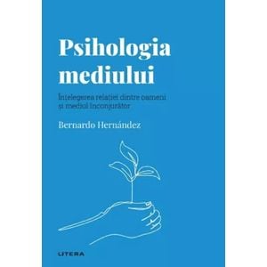 Descopera psihologia. Psihologia mediului - Bernardo Hernandez