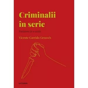 Descopera psihologia. Criminalii in serie - Vicente Garrido Genoves