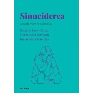 Descopera psihologia. Sinuciderea - Enrique Baca-Garcia, Maria Luisa Barrigon, Inmaculada Penuelas