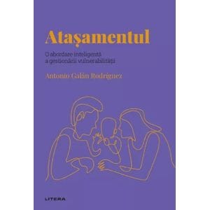 Descopera psihologia. Atasamentul - Antonio Galan Rodriguez