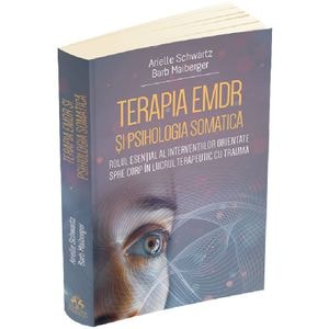 Terapia EMDR si psihologia somatica - Arielle Schwartz, Barb Maiberger