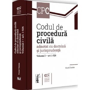 Codul de procedura civila adnotat cu doctrina si jurisprudenta. Vol.1: art. 1-526 - Viorel Terzea
