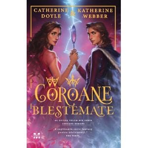 Coroane blestemate. Seria Coroane gemene Vol.2 - Catherine Doyle, Katherine Webber
