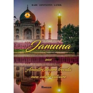 Jamuna sau Amintiri despre trecuta mea iubire viitoare - Radu Constantin Gavril