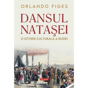 Dansul Natasei. O istorie culturala a Rusiei - Orlando Figes