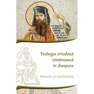 Teologia ortodoxa romaneasca in diaspora. Misiune si creativitate - Ciprian Costin Apintiliesei, Constantin Pogor