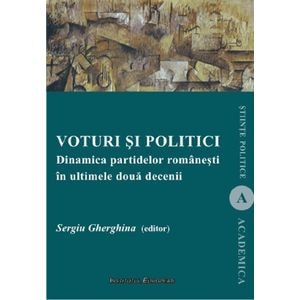 Voturi si politici. Dinamica partidelor romanesti in ultimele doua decenii - Sergiu Gherghina