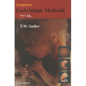 Langman. Embriologie medicala Ed.10 - T.W. Sadler