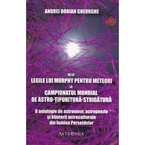 De la Legile lui Murphy pentru meteori la Campionatul Mondial de Astro-tipuritura-strigatura - Andrei Dorian Gheorghe