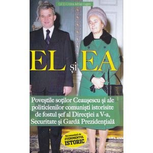 El si Ea. Povestile sotilor Ceausescu si ale politicienilor comunisti - Adrian Eugen Cristea
