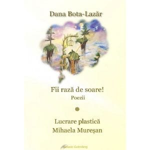 Fii raza de soare! - Dana Bota-Lazar