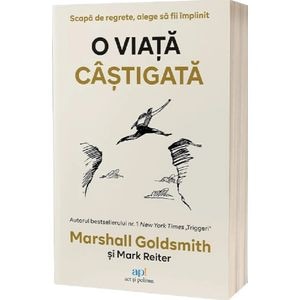 O viata castigata - Marshall Goldsmith, Mark Reiter