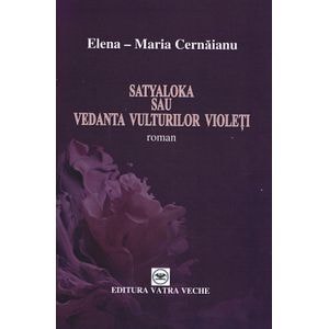 Satyaloka sau vedanta vulturilor violeti - Elena-Maria Cernaianu