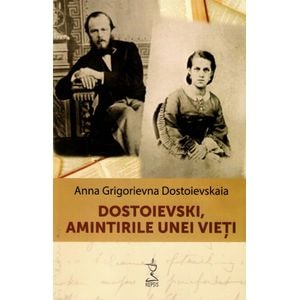 Dostoievski, amintirile unei vieti - Anna Grigorievna Dostoievskaia
