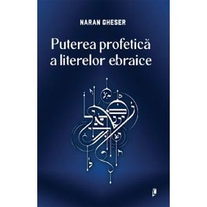 Puterea profetica a literelor ebraice - Naran Gheser