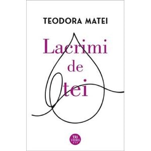 Lacrimi de tei - Teodora Matei
