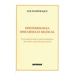 Epistemologia discursului muzical - Ilie Dumitrascu