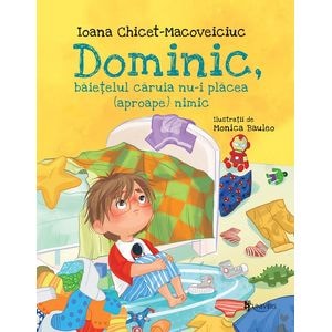 Dominic, baietelul caruia nu-i placea (aproape) nimic - Ioana Chicet-Macoveiciuc, Monica Bauleo