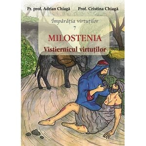 Imparatia virtutilor Vol.7: Milostenia. Vistiernicul virtutilor - Adrian Chiaga, Cristina Chiaga
