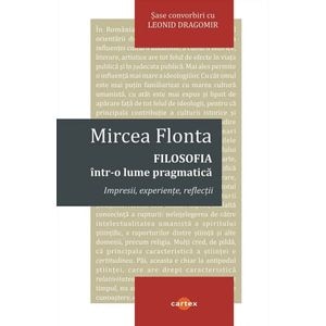 Filosofia intr-o lume pragmatica - Mircea Flonta