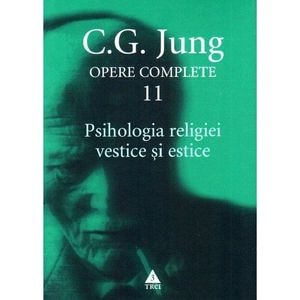 Opere complete 11: Psihologia religiei vestice si estice - C.G. Jung