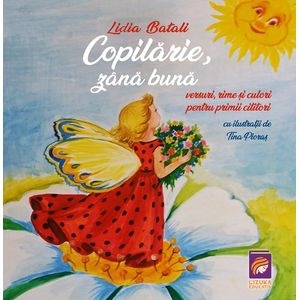 Copilarie, zana buna. Versuri, rime si culori pentru primii cititori - Lidia Batali