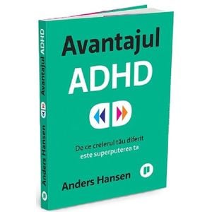 Avantajul ADHD. De ce creierul tau diferit este superputerea ta - Anders Hansen