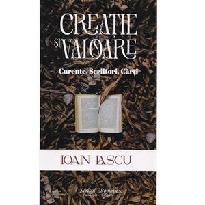 Creatie si valoare. Curente, scriitori, carti - Ioan Lascu