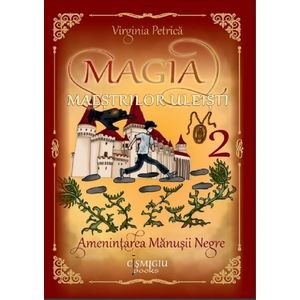 Magia maestrilor uleisti Vol.2: Amenintarea Manusii Negre - Virginia Petrica