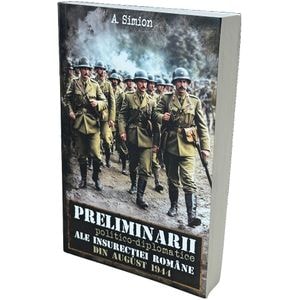 Peliminarii politico-diplomatice ale insurectiei romane din august 1944 - Aurica Simion
